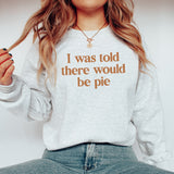 I Was Told There Would Be Pie Bella Canvas Sweater
