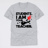 Students I Am Your Teacher Tee