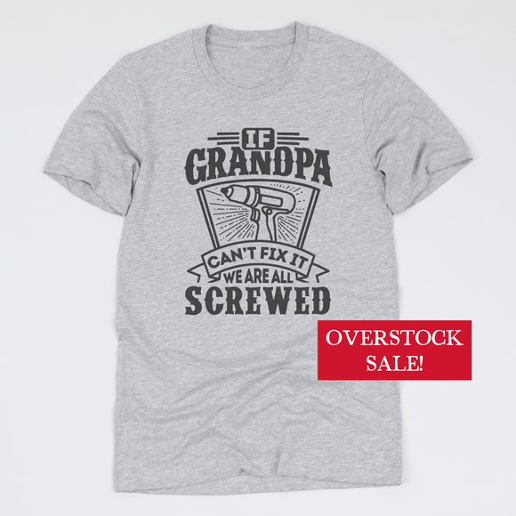 (FINAL SALE) If Grandpa Fix It We Are All Screwed Tee