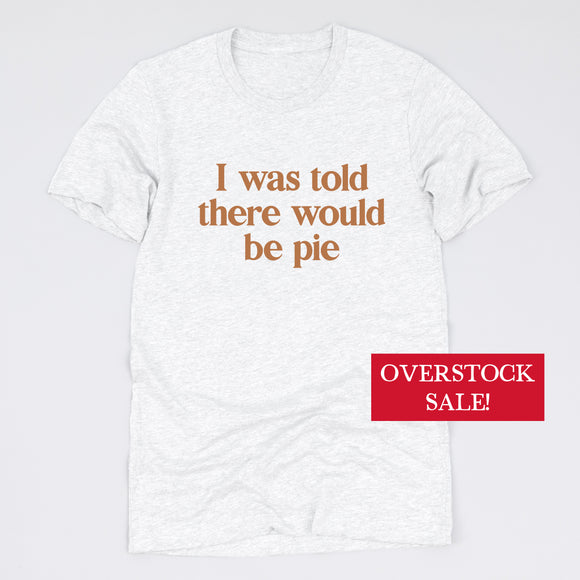 (FINAL SALE) I Was Told There Would Be Pie Tee