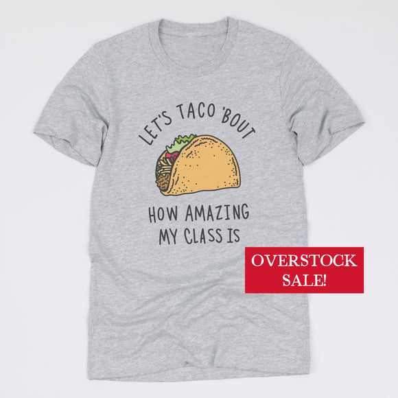 (FINAL SALE) Lets Taco Bout How Amazing My Class Is Tee