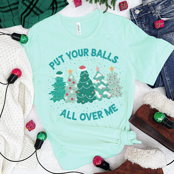 Put Your Balls All Over Me Tee