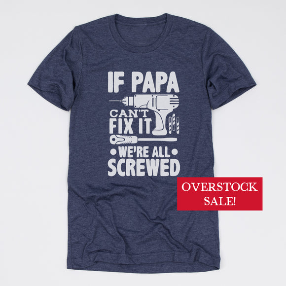 (FINAL SALE) If Papa Can't Fix It We're All Screwed Tee