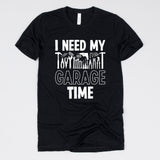 I Need My Garage Time Tee