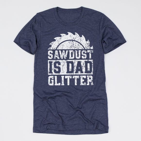 Sawdust Is Dad Glitter Tee