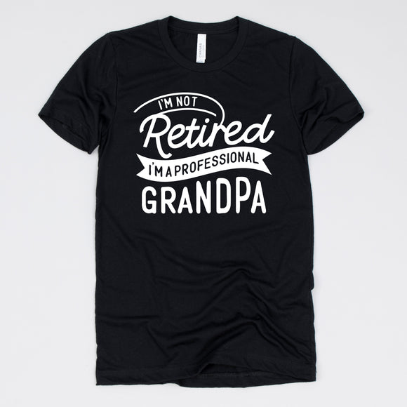 I'm Not Retired I'm A Professional Grandpa Tee